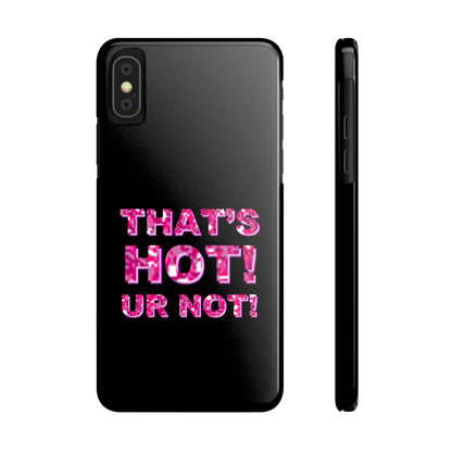 "THAT'S HOT! UR NOT!" Phone Case