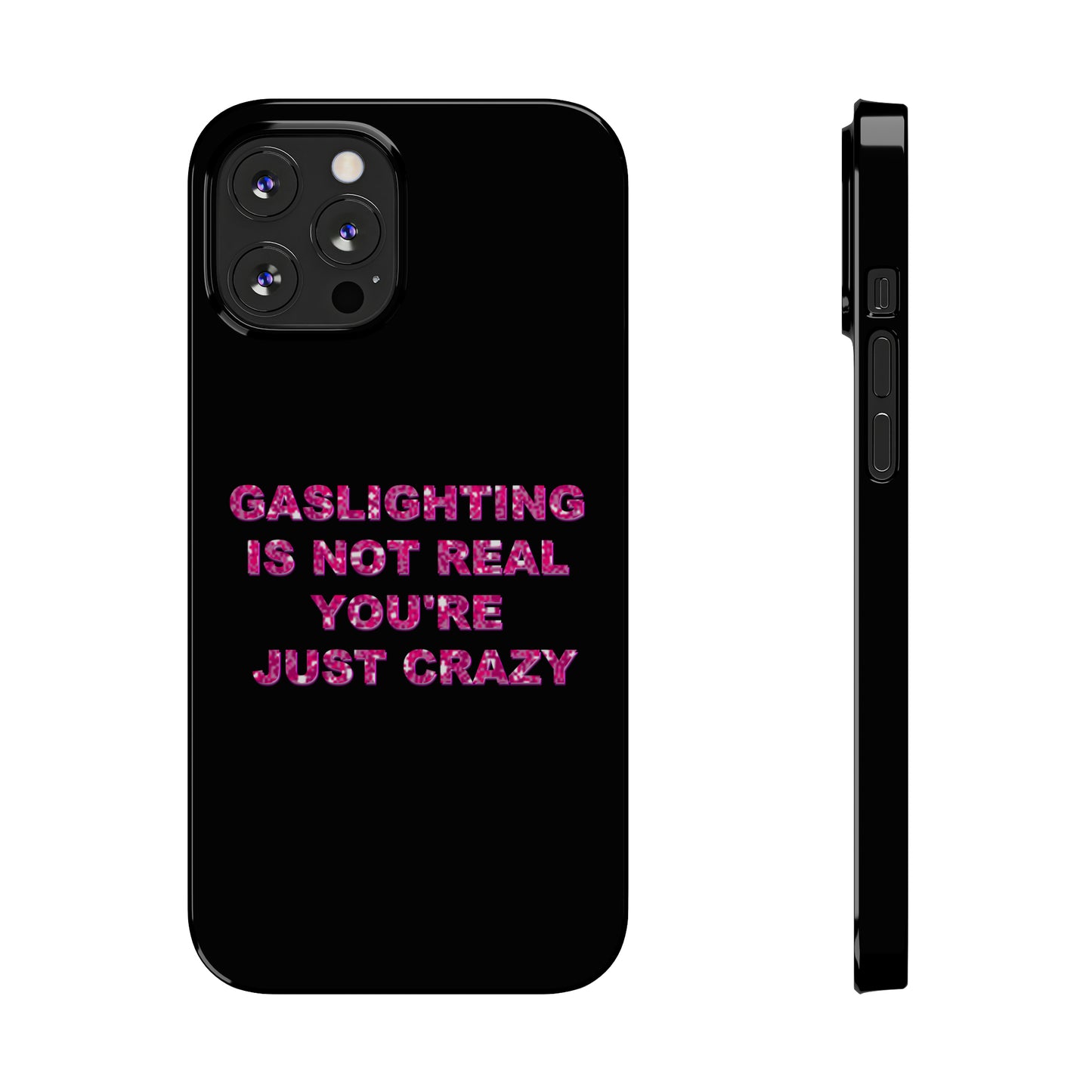 "GASSLIGHTING IS NOT REAL YOU'RE JUST CRAZY" Phone Case