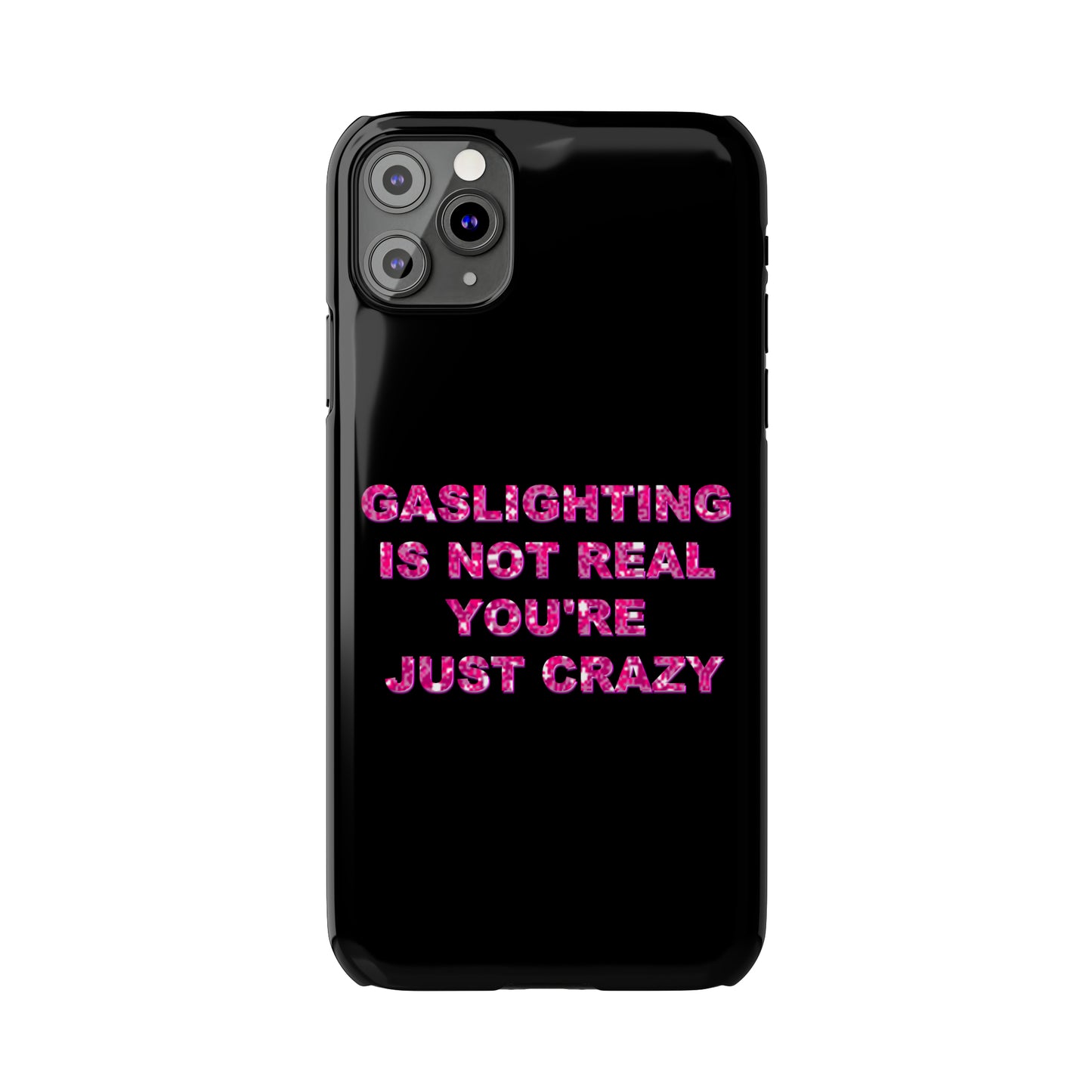 "GASSLIGHTING IS NOT REAL YOU'RE JUST CRAZY" Phone Case
