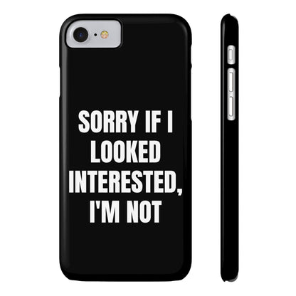 "SORRY IF I LOOKED INTERESTED, I'M NOT" Phone Case (Black)