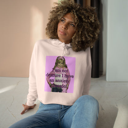 "I am not demure, I have an anxiety disorder" Crop Hoodie