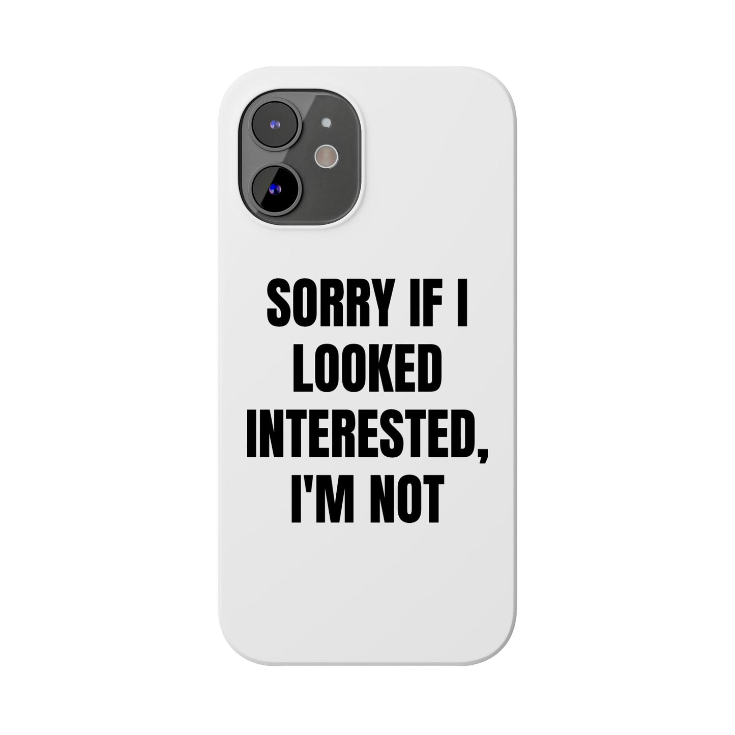 "SORRY IF I LOOKED INTERESTED, I'M NOT" Phone Case (White)