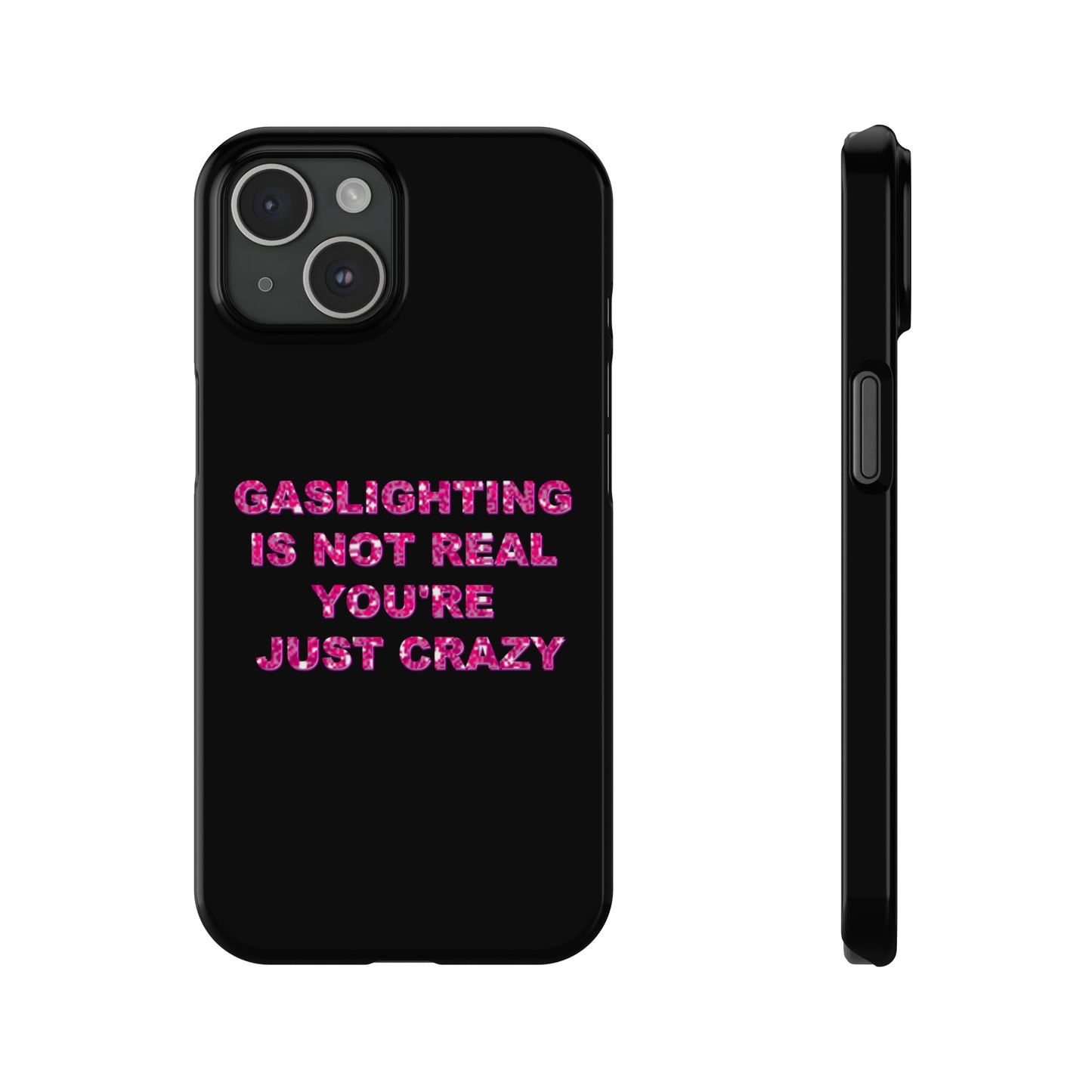 "GASSLIGHTING IS NOT REAL YOU'RE JUST CRAZY" Phone Case