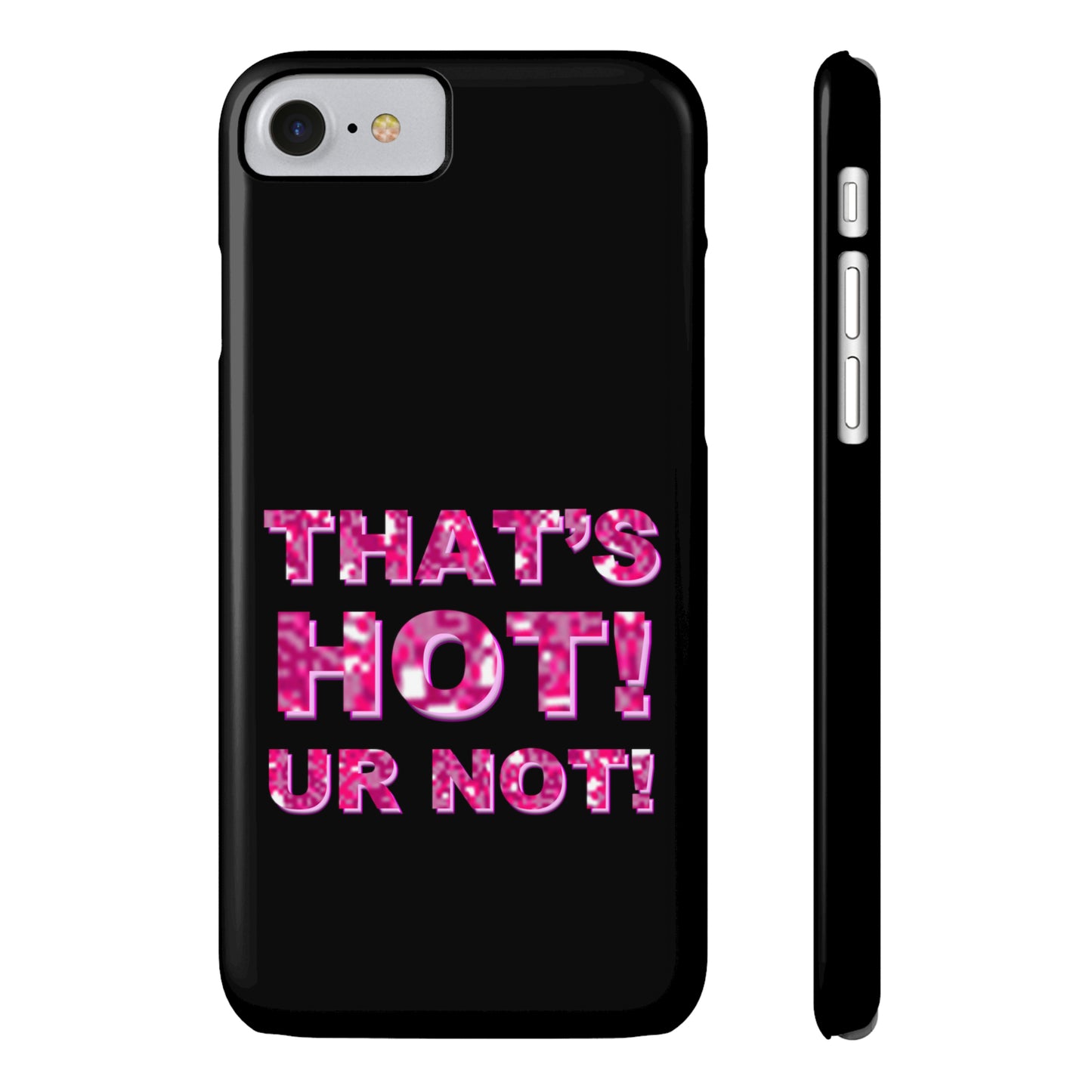 "THAT'S HOT! UR NOT!" Phone Case