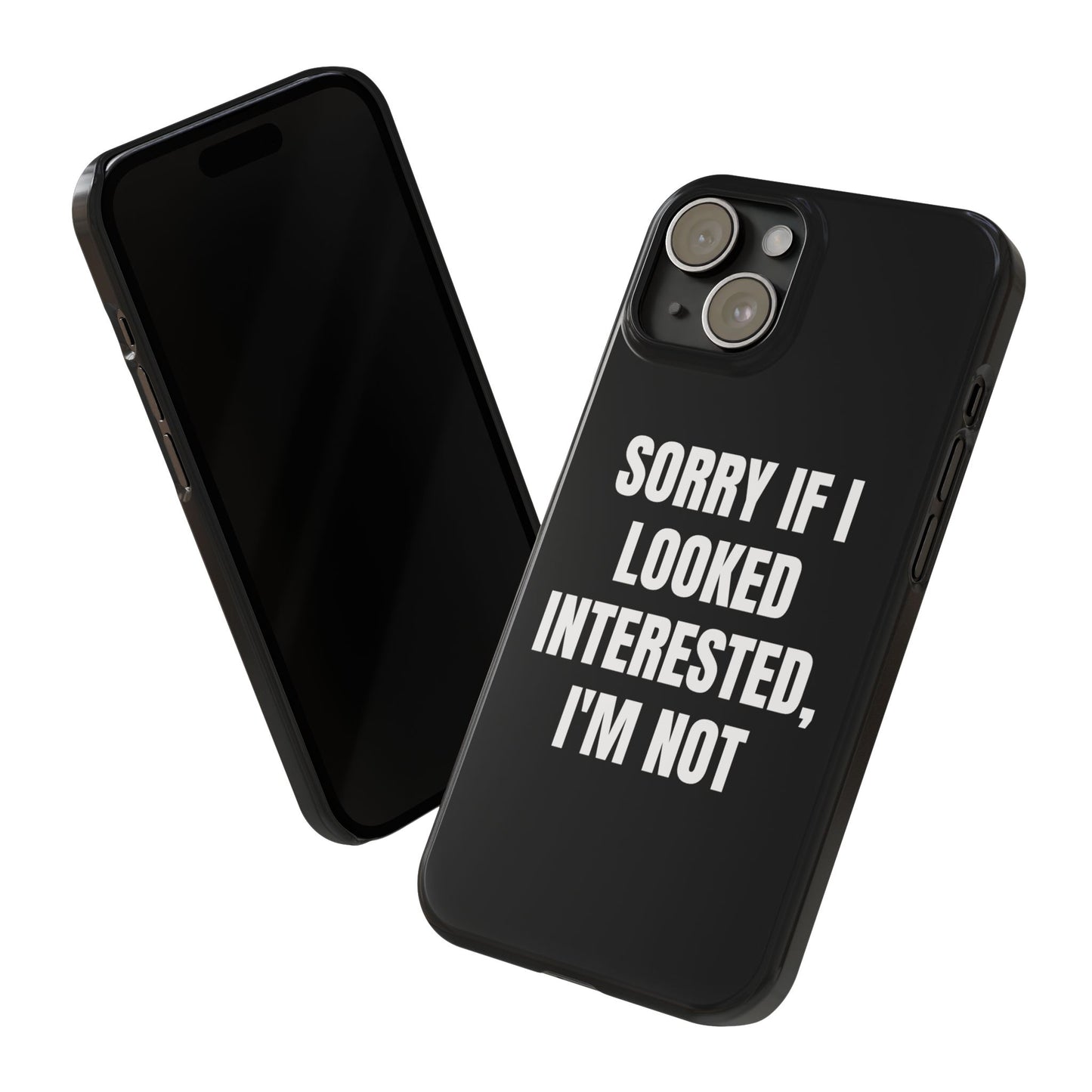 "SORRY IF I LOOKED INTERESTED, I'M NOT" Phone Case (Black)