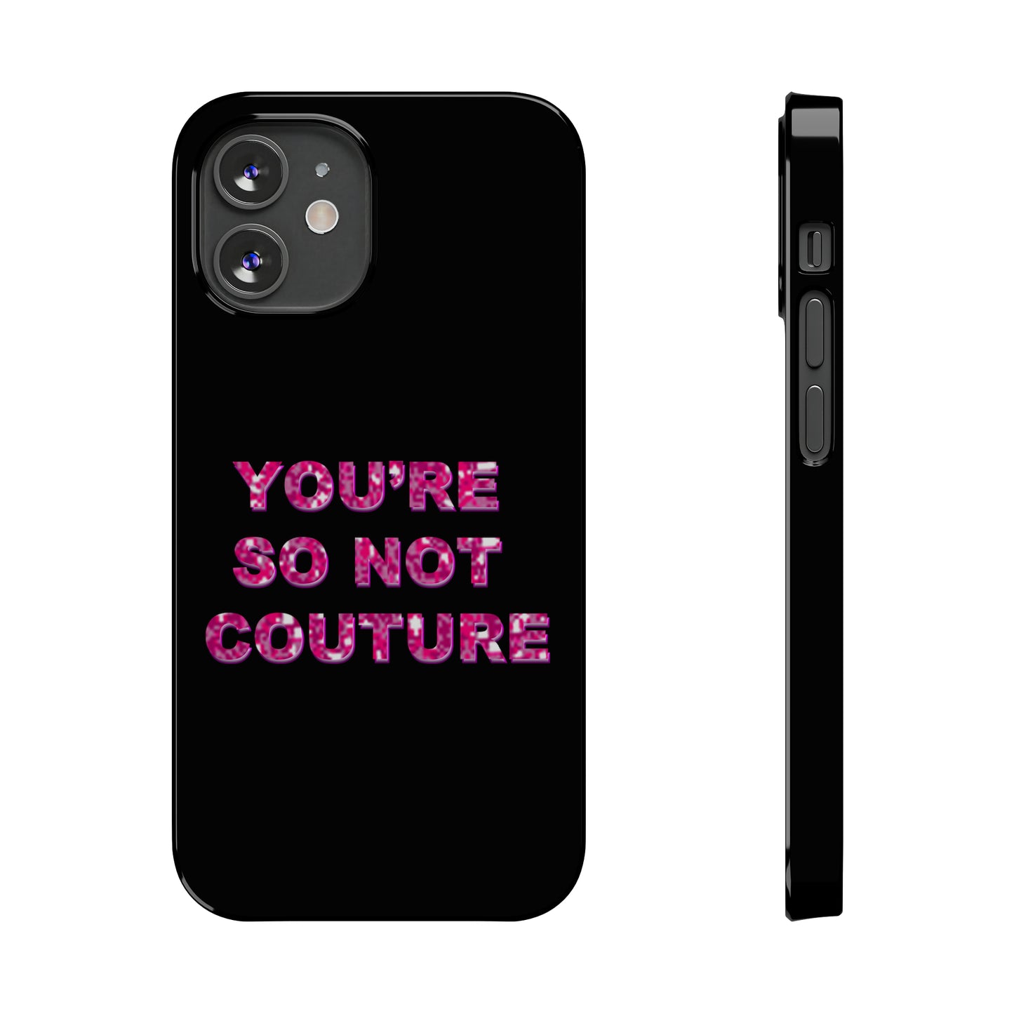 'YOU'RE SO NOT COUTURE" Phone Case