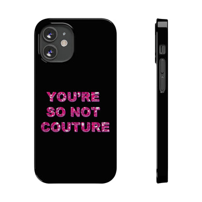 'YOU'RE SO NOT COUTURE" Phone Case