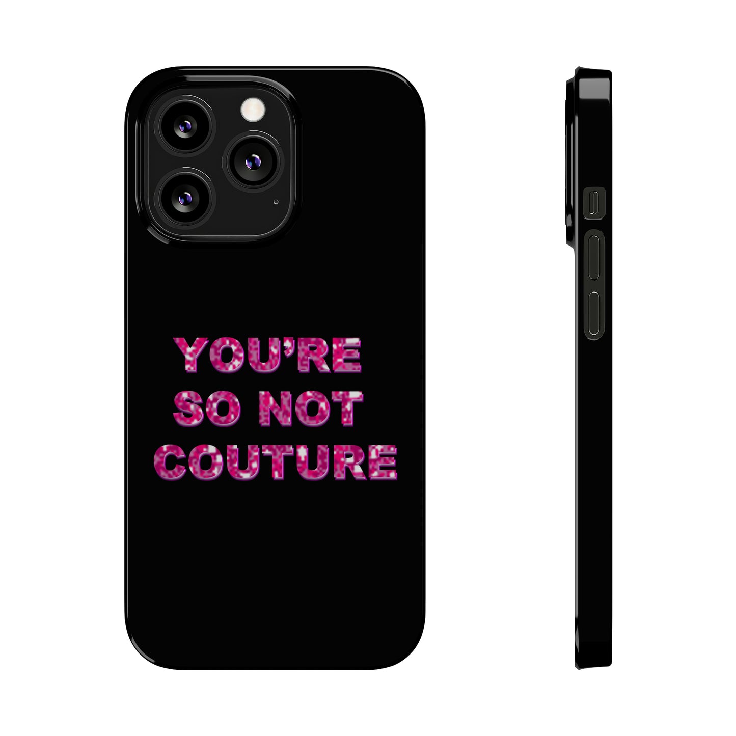 'YOU'RE SO NOT COUTURE" Phone Case