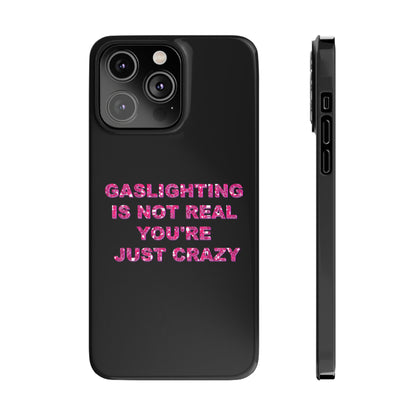 "GASSLIGHTING IS NOT REAL YOU'RE JUST CRAZY" Phone Case