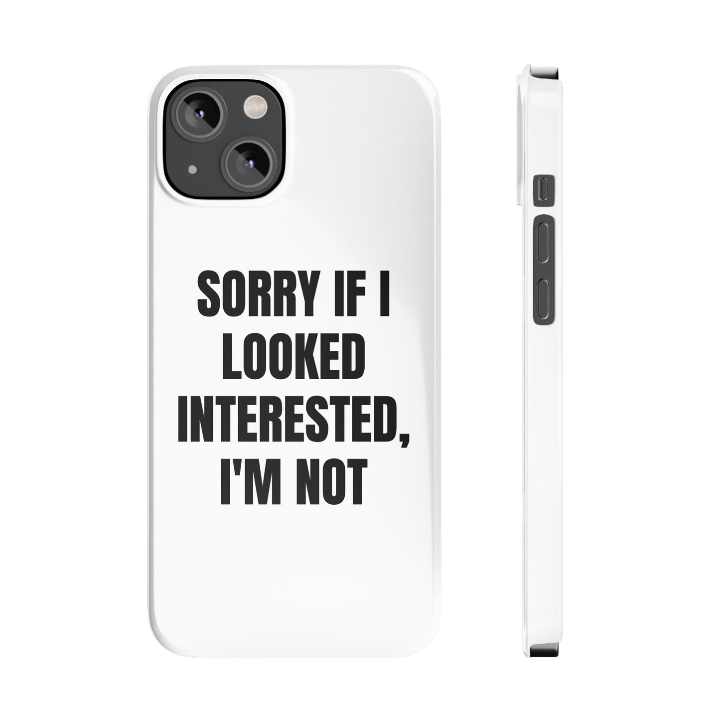 "SORRY IF I LOOKED INTERESTED, I'M NOT" Phone Case (White)