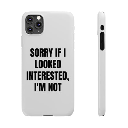 "SORRY IF I LOOKED INTERESTED, I'M NOT" Phone Case (White)