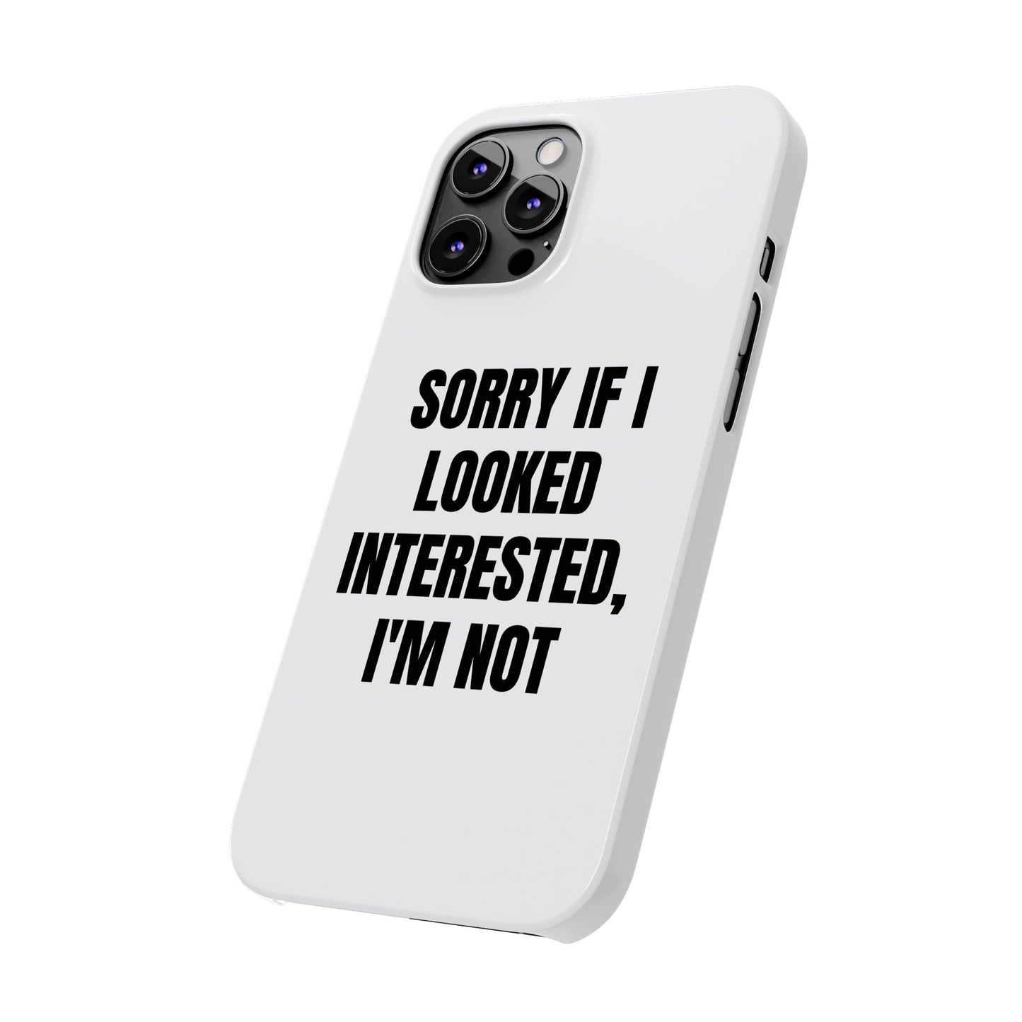 "SORRY IF I LOOKED INTERESTED, I'M NOT" Phone Case (White)
