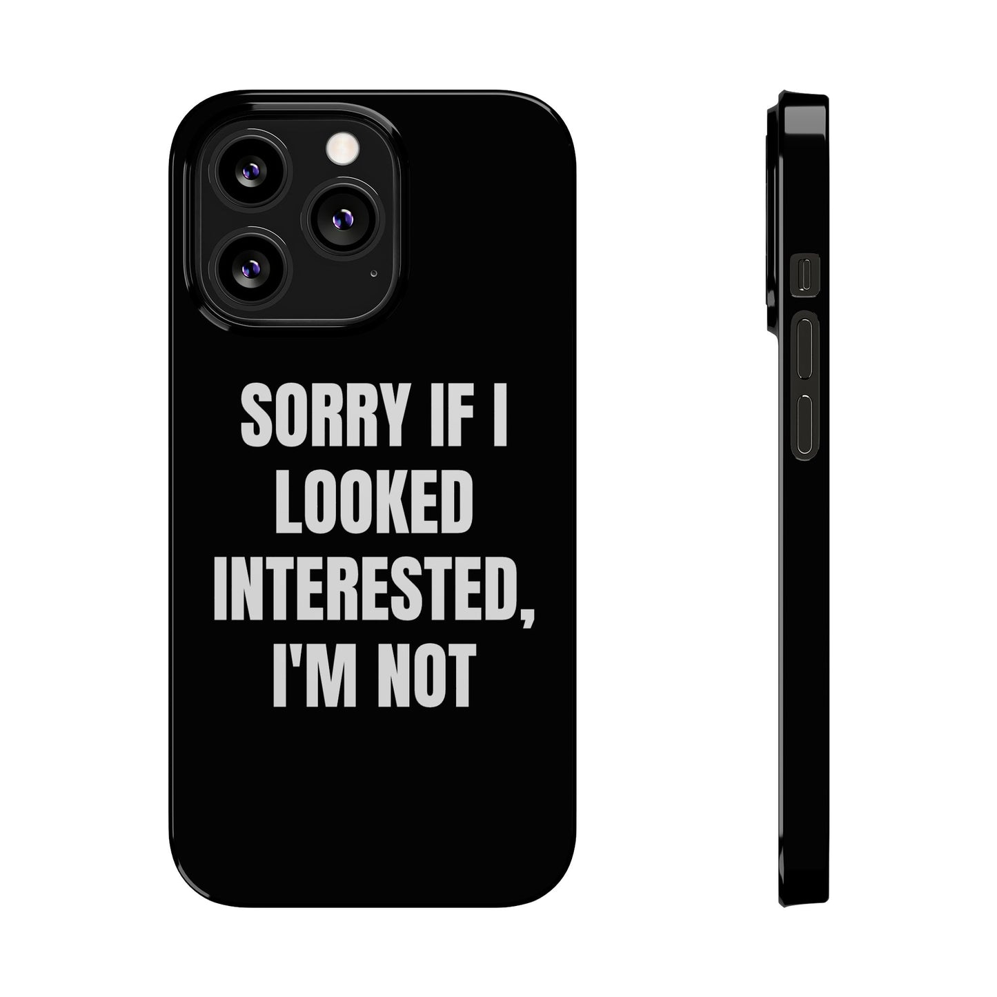 "SORRY IF I LOOKED INTERESTED, I'M NOT" Phone Case (Black)