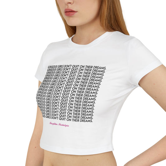 "GORGEOUS GIRLS DON'T QUIT ON THEIR DREAMS" Baby Tee