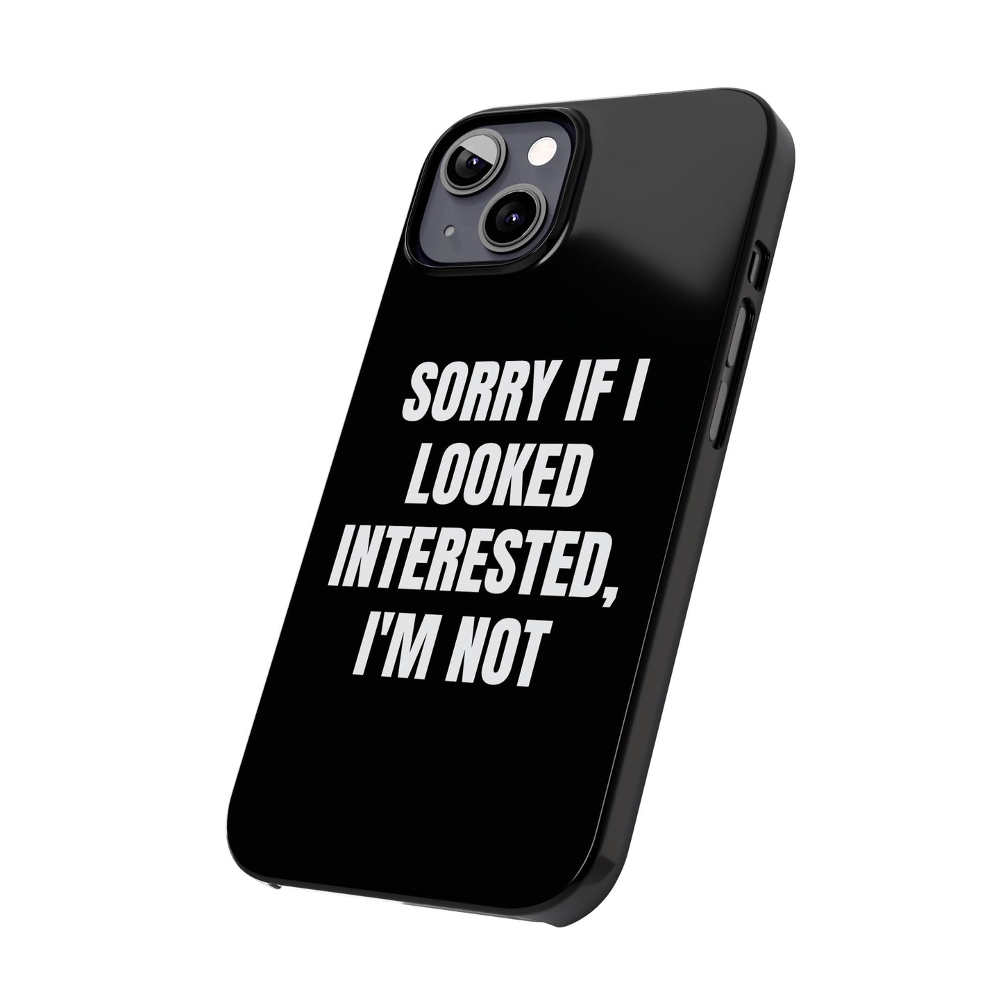"SORRY IF I LOOKED INTERESTED, I'M NOT" Phone Case (Black)