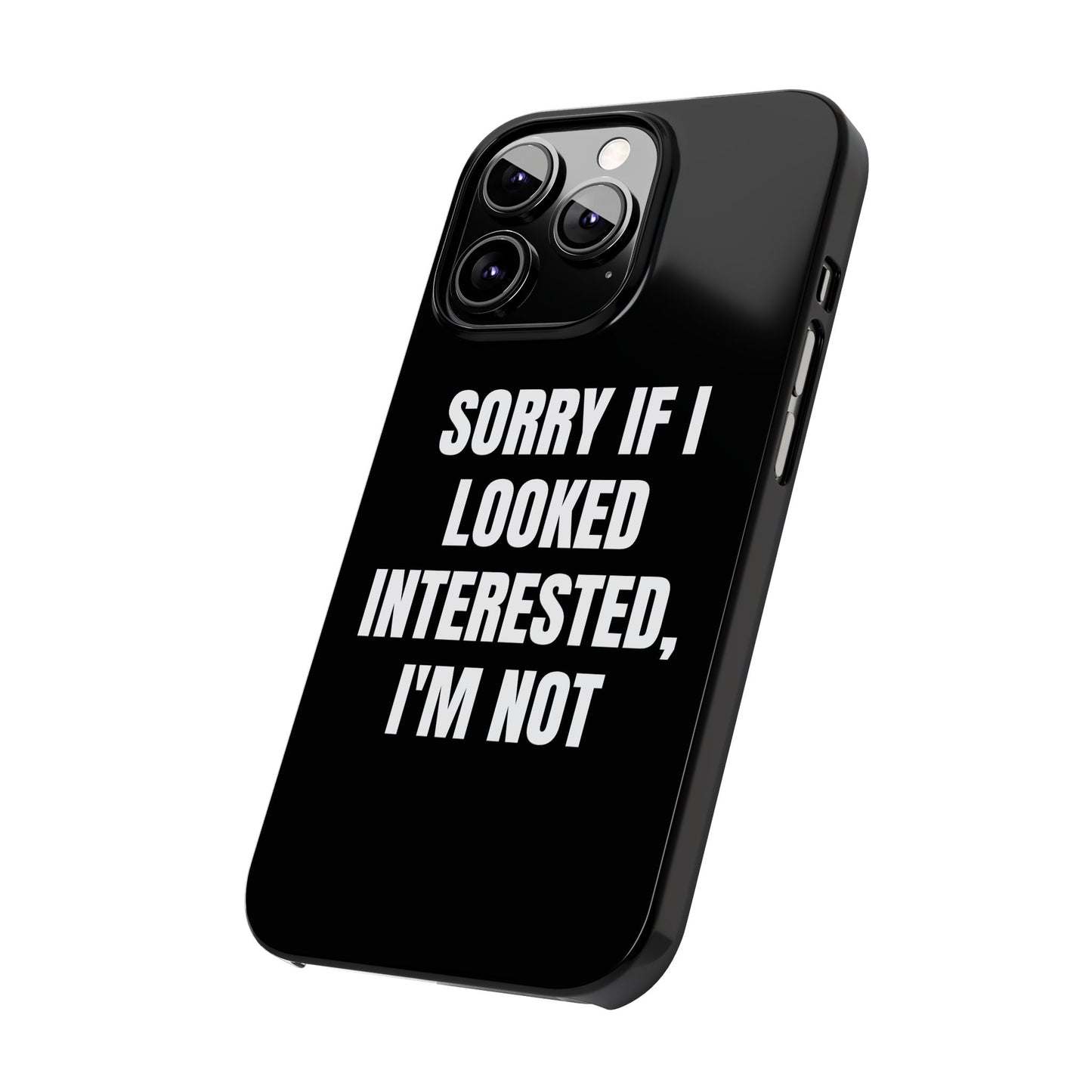 "SORRY IF I LOOKED INTERESTED, I'M NOT" Phone Case (Black)