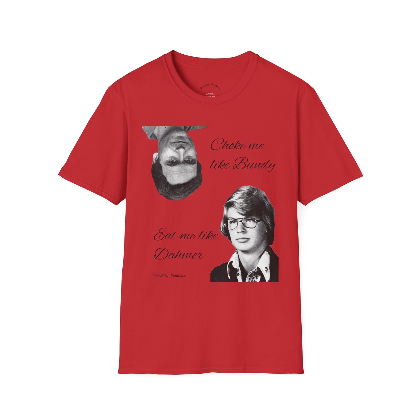 “Choke me like Bundy, eat me like Dahmer” Unisex Statement Tee