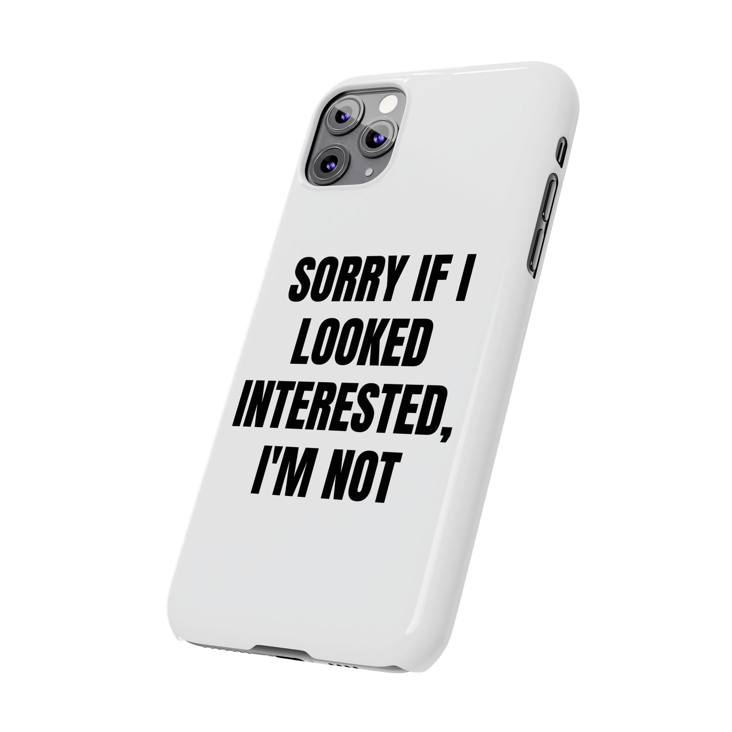 "SORRY IF I LOOKED INTERESTED, I'M NOT" Phone Case (White)