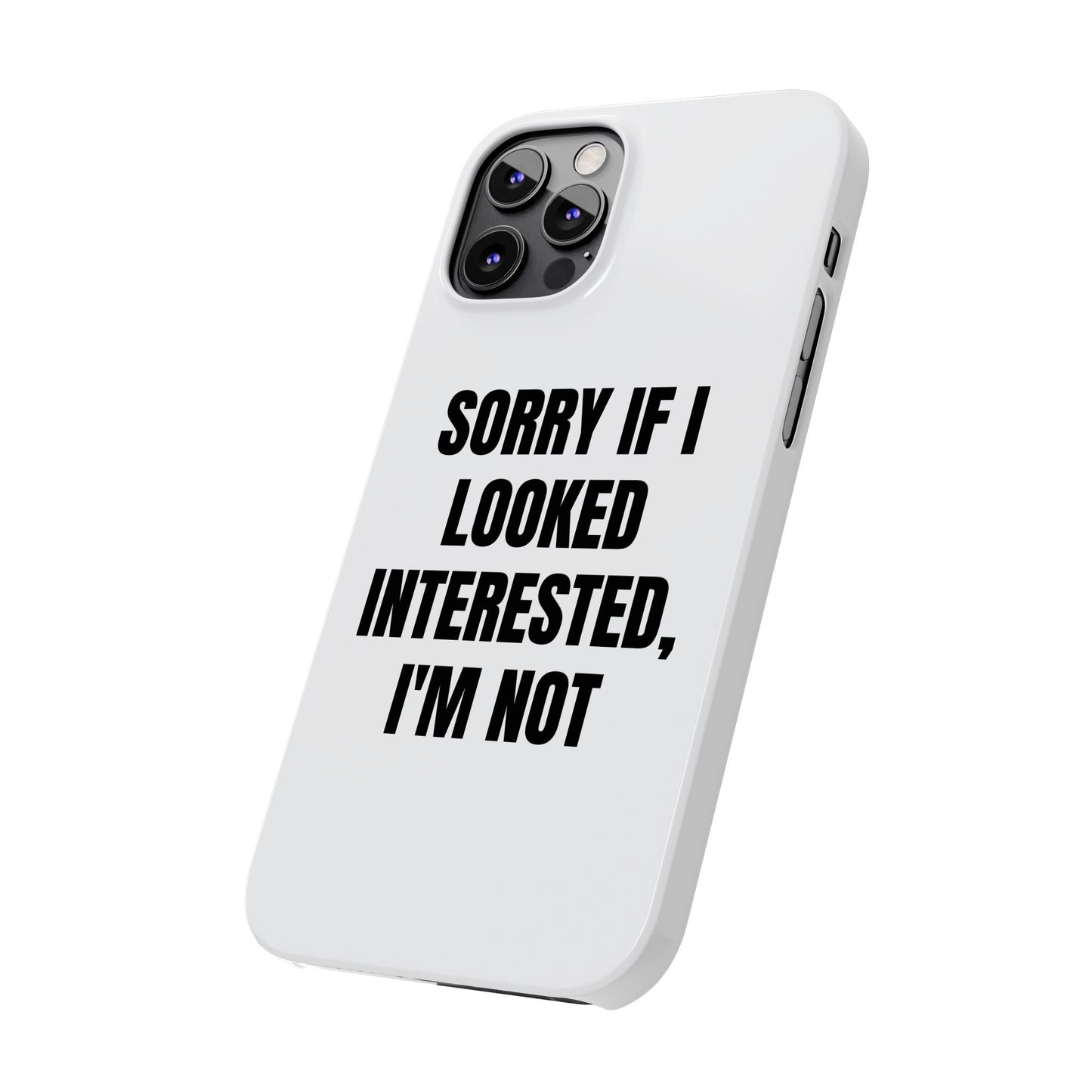 "SORRY IF I LOOKED INTERESTED, I'M NOT" Phone Case (White)