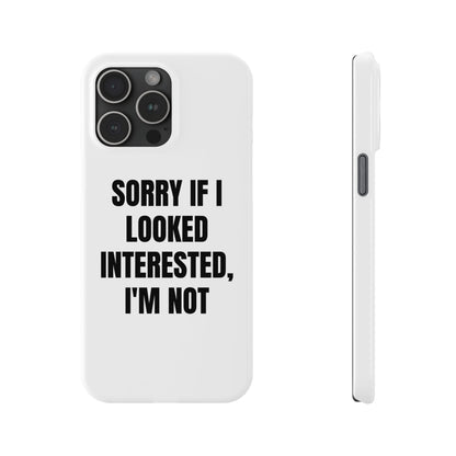 "SORRY IF I LOOKED INTERESTED, I'M NOT" Phone Case (White)