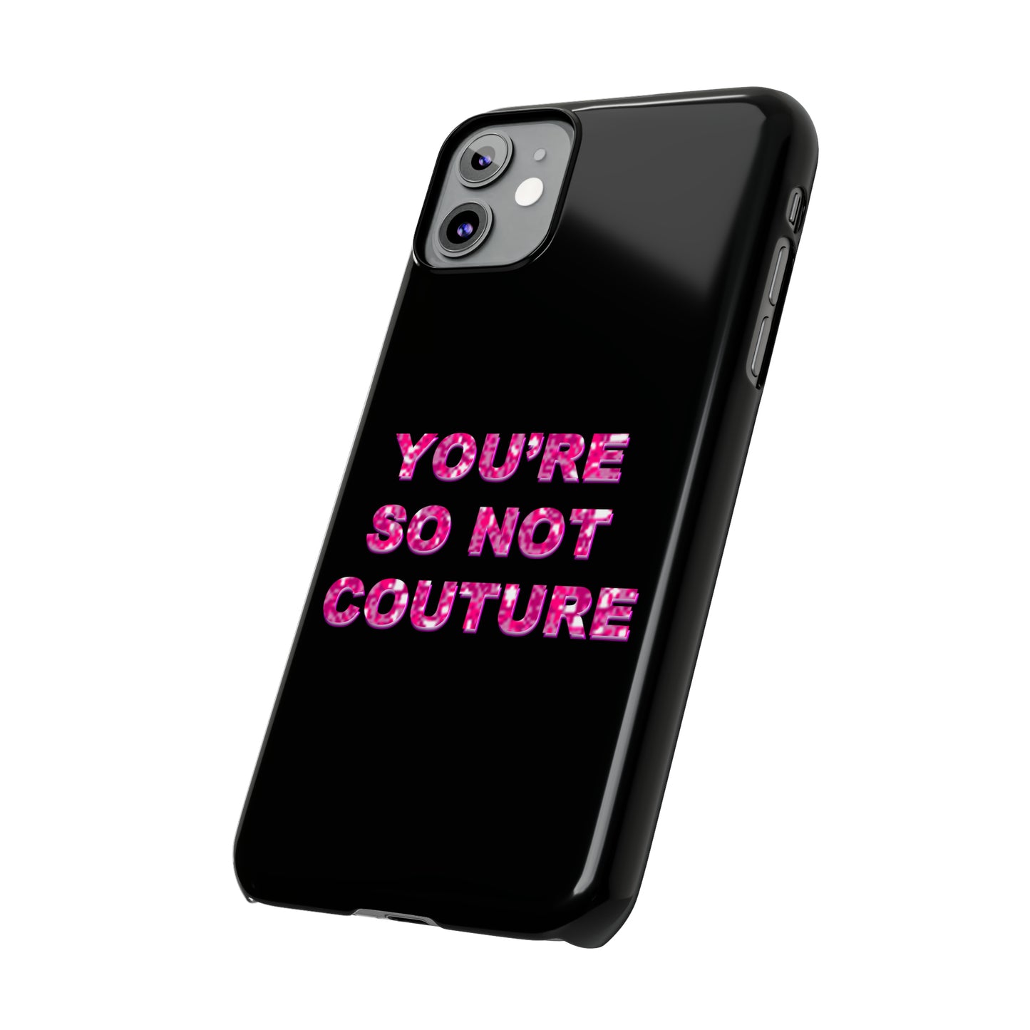 'YOU'RE SO NOT COUTURE" Phone Case