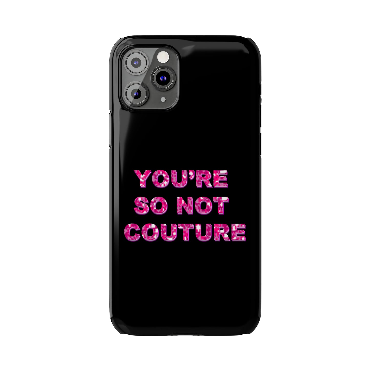 'YOU'RE SO NOT COUTURE" Phone Case