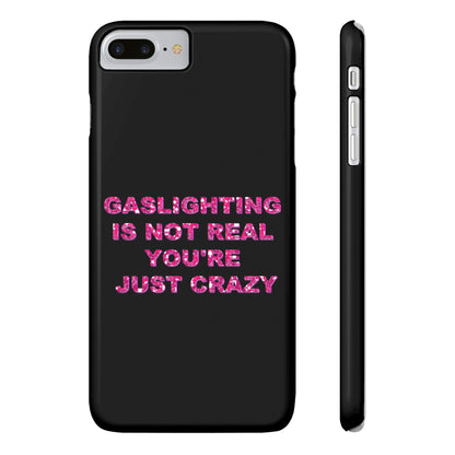 "GASSLIGHTING IS NOT REAL YOU'RE JUST CRAZY" Phone Case