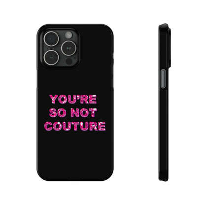 'YOU'RE SO NOT COUTURE" Phone Case