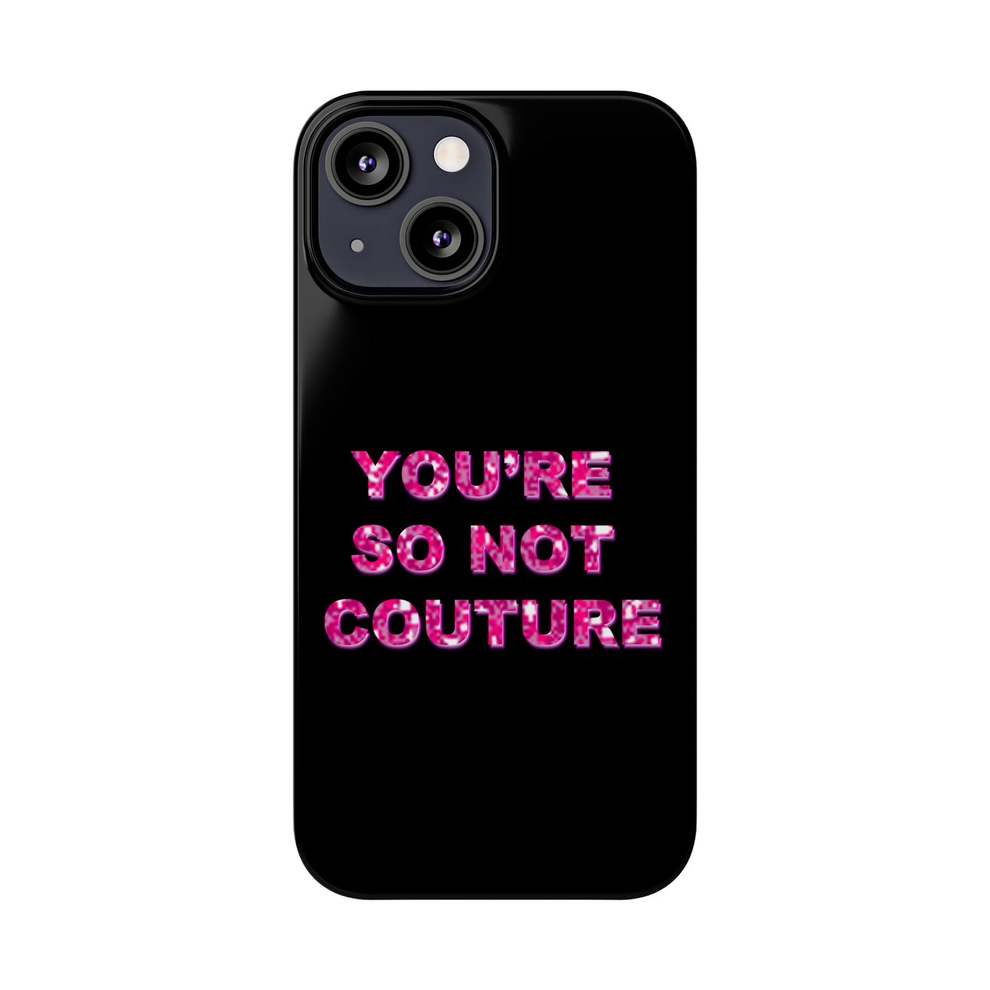 'YOU'RE SO NOT COUTURE" Phone Case