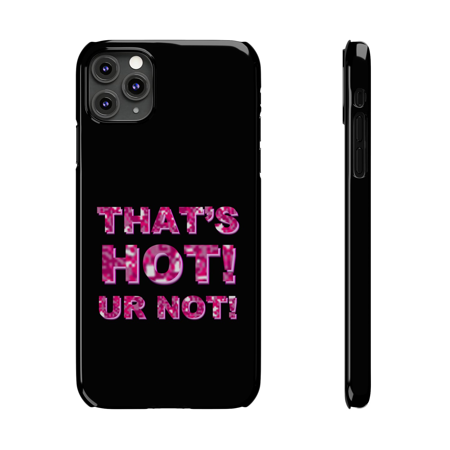 "THAT'S HOT! UR NOT!" Phone Case