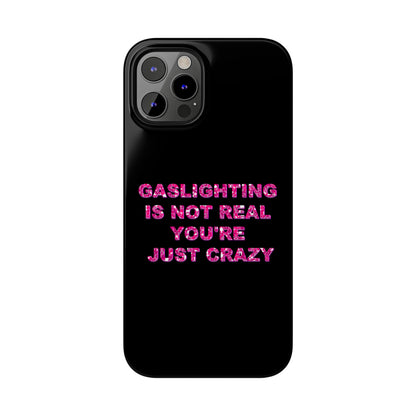 "GASSLIGHTING IS NOT REAL YOU'RE JUST CRAZY" Phone Case