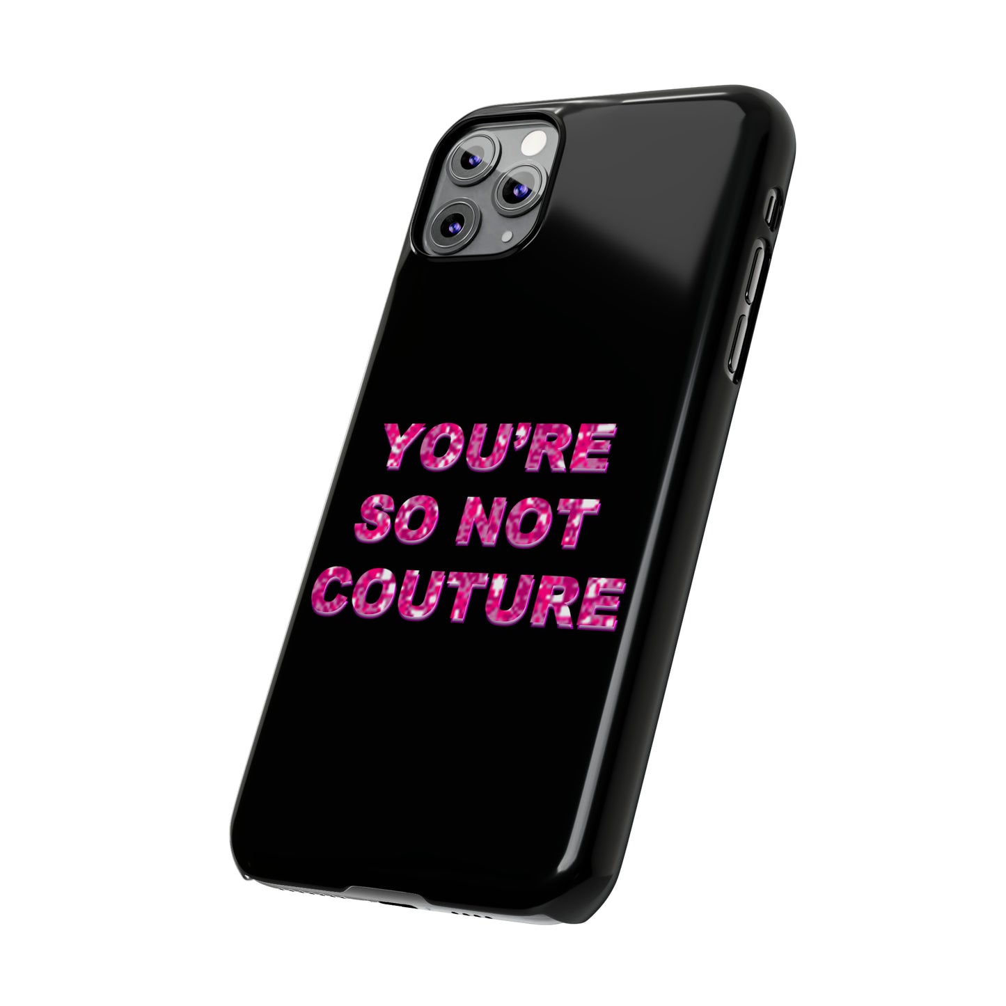 'YOU'RE SO NOT COUTURE" Phone Case
