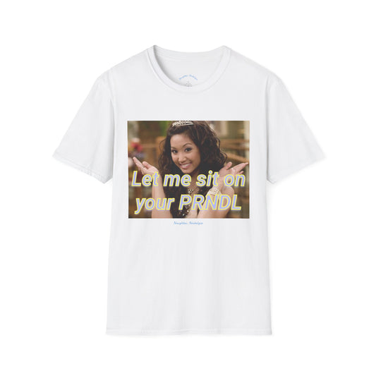 “Let me sit on your PRNDL” Unisex Statement Tee