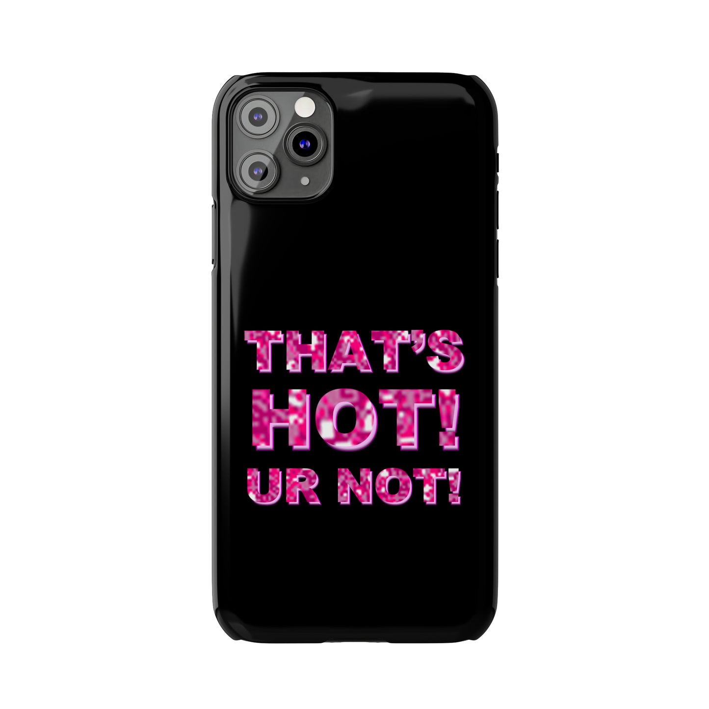 "THAT'S HOT! UR NOT!" Phone Case
