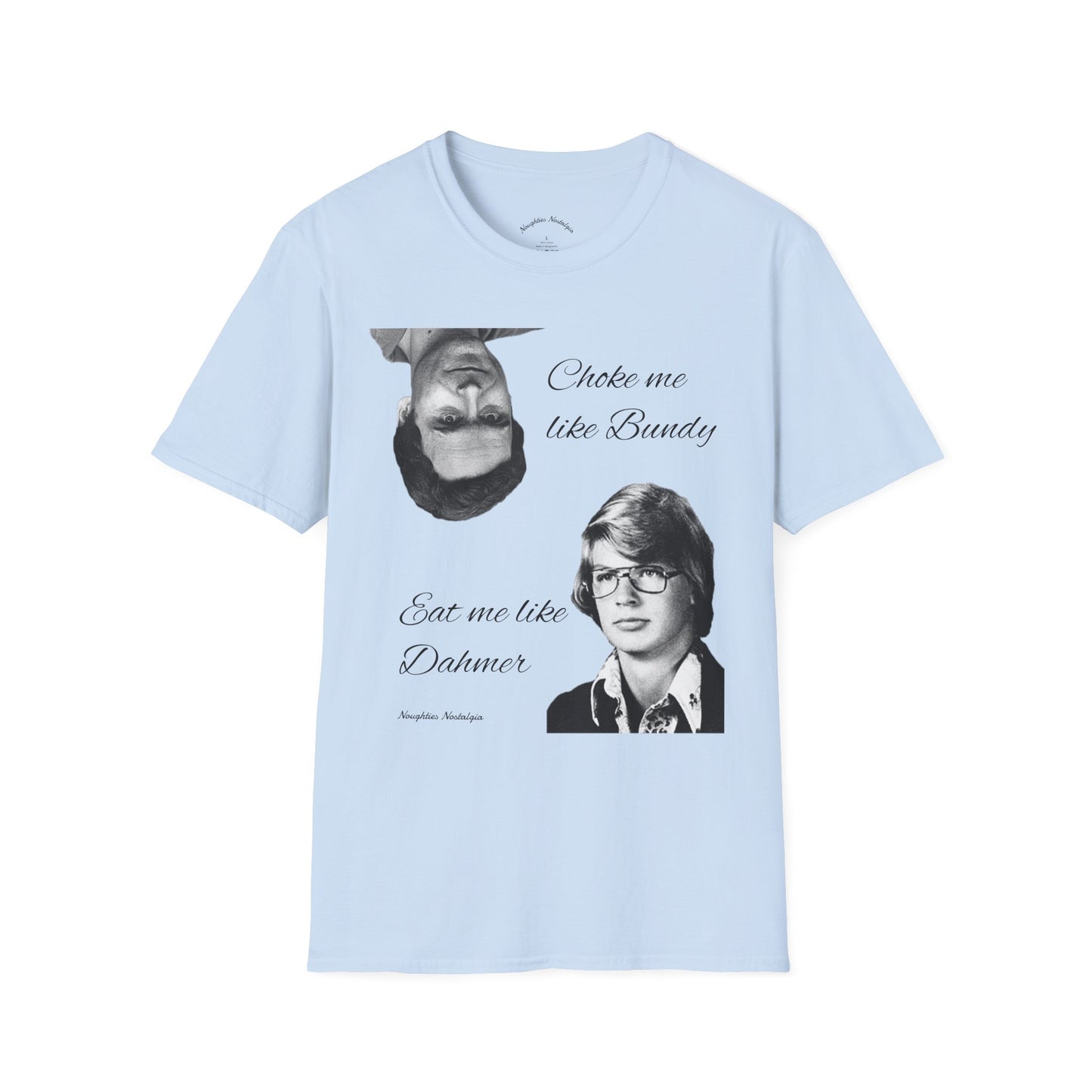 “Choke me like Bundy, eat me like Dahmer” Unisex Statement Tee