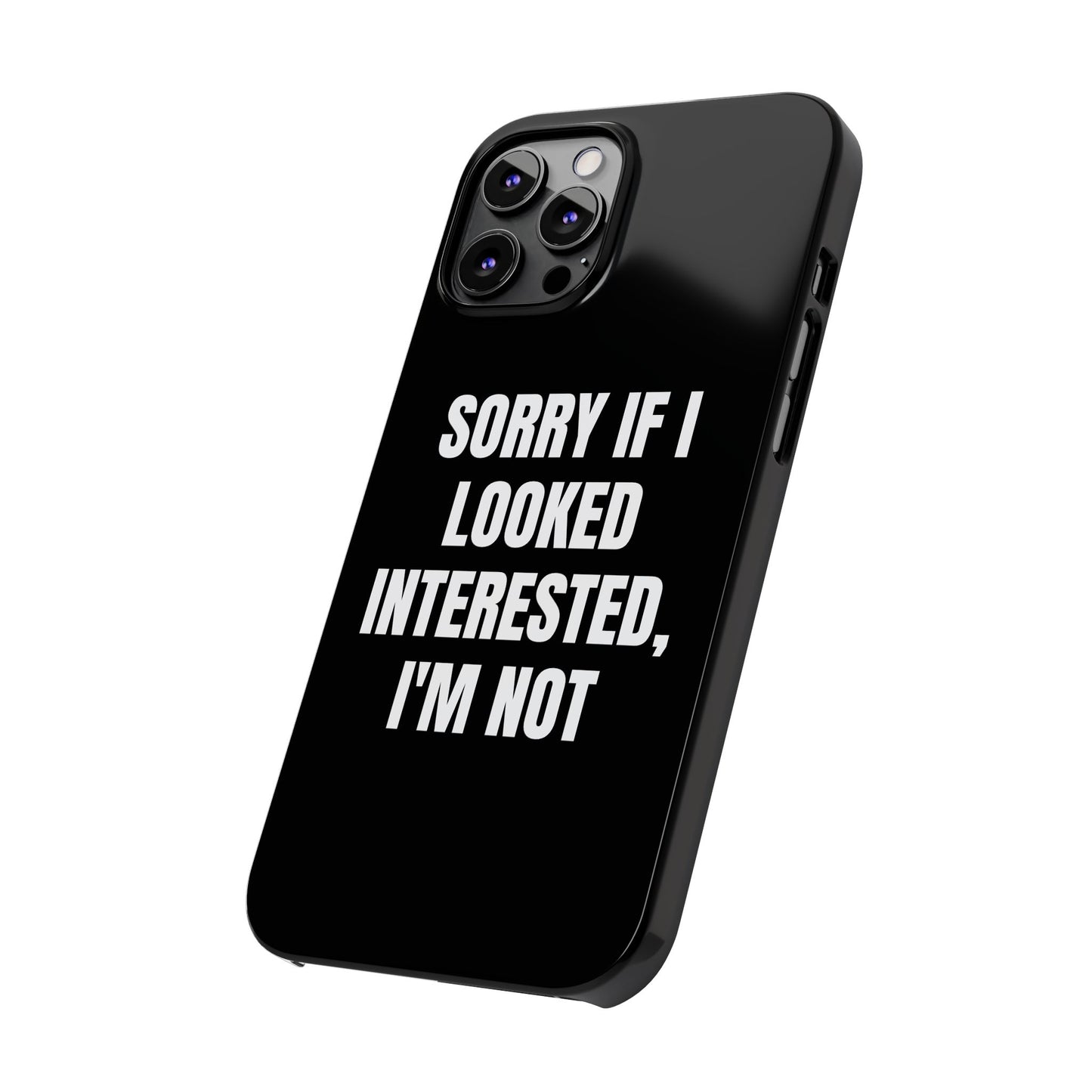 "SORRY IF I LOOKED INTERESTED, I'M NOT" Phone Case (Black)
