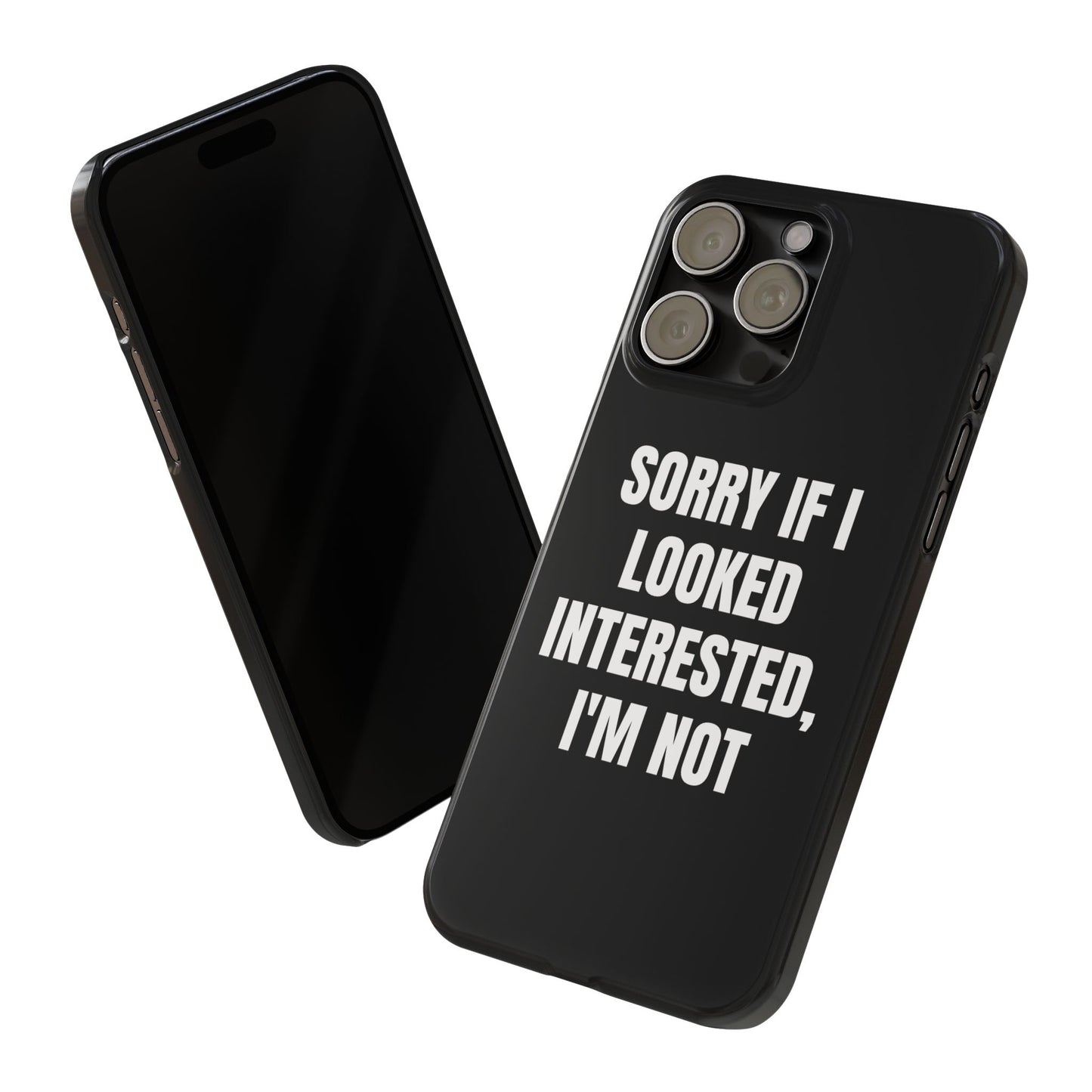 "SORRY IF I LOOKED INTERESTED, I'M NOT" Phone Case (Black)