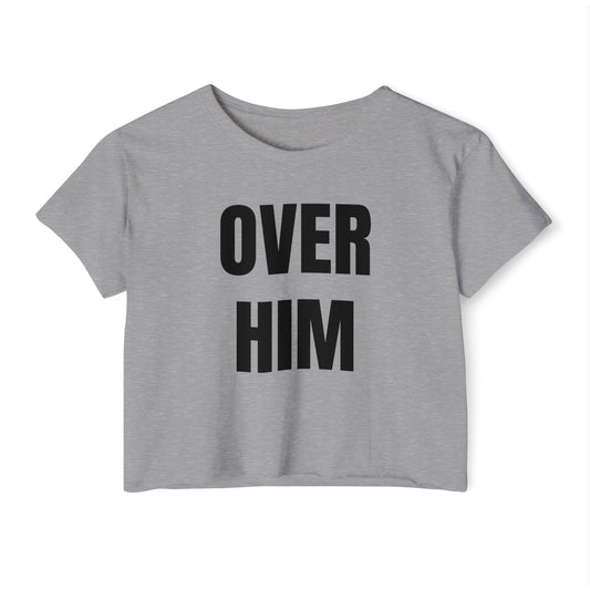 "OVER HIM" Cropped Tee