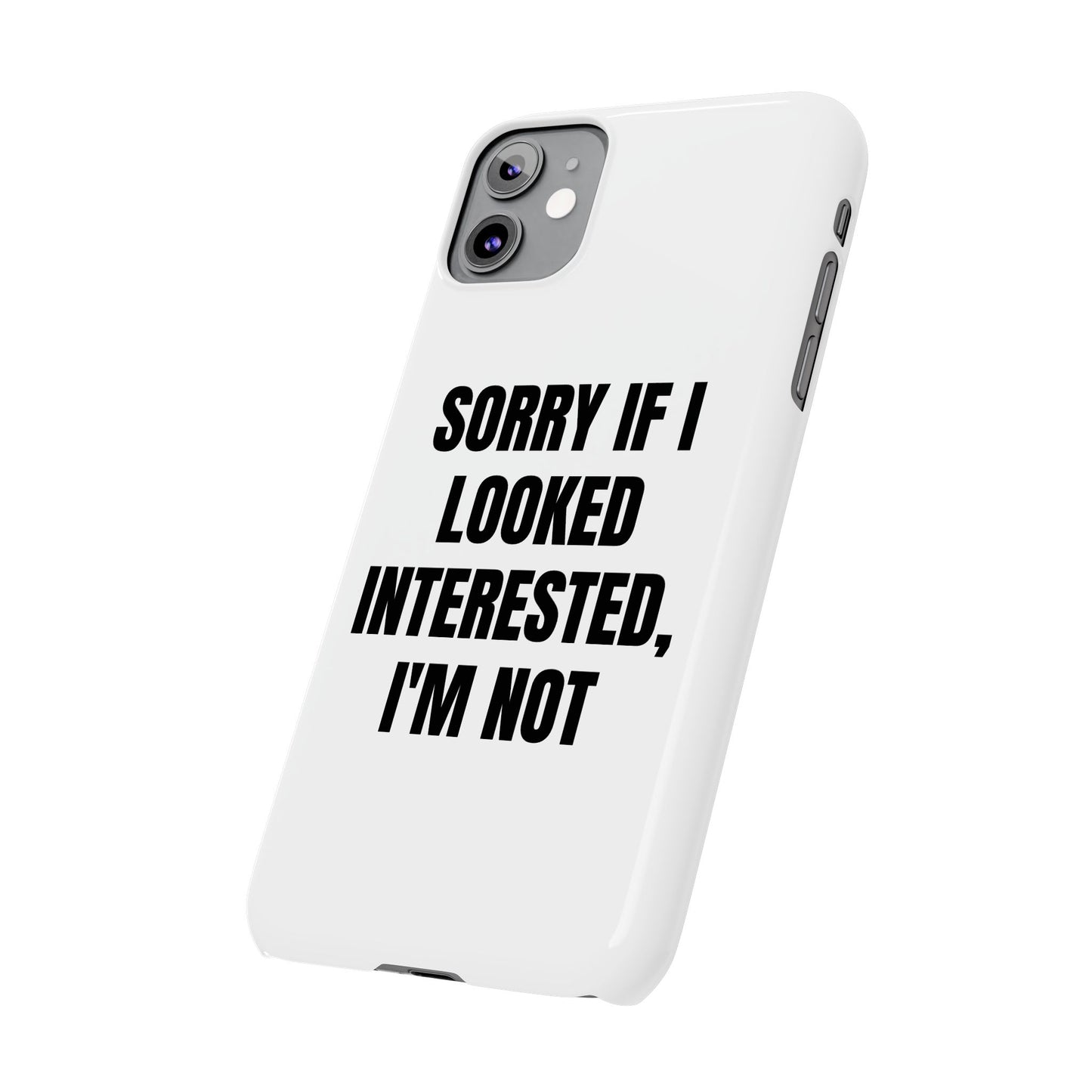 "SORRY IF I LOOKED INTERESTED, I'M NOT" Phone Case (White)