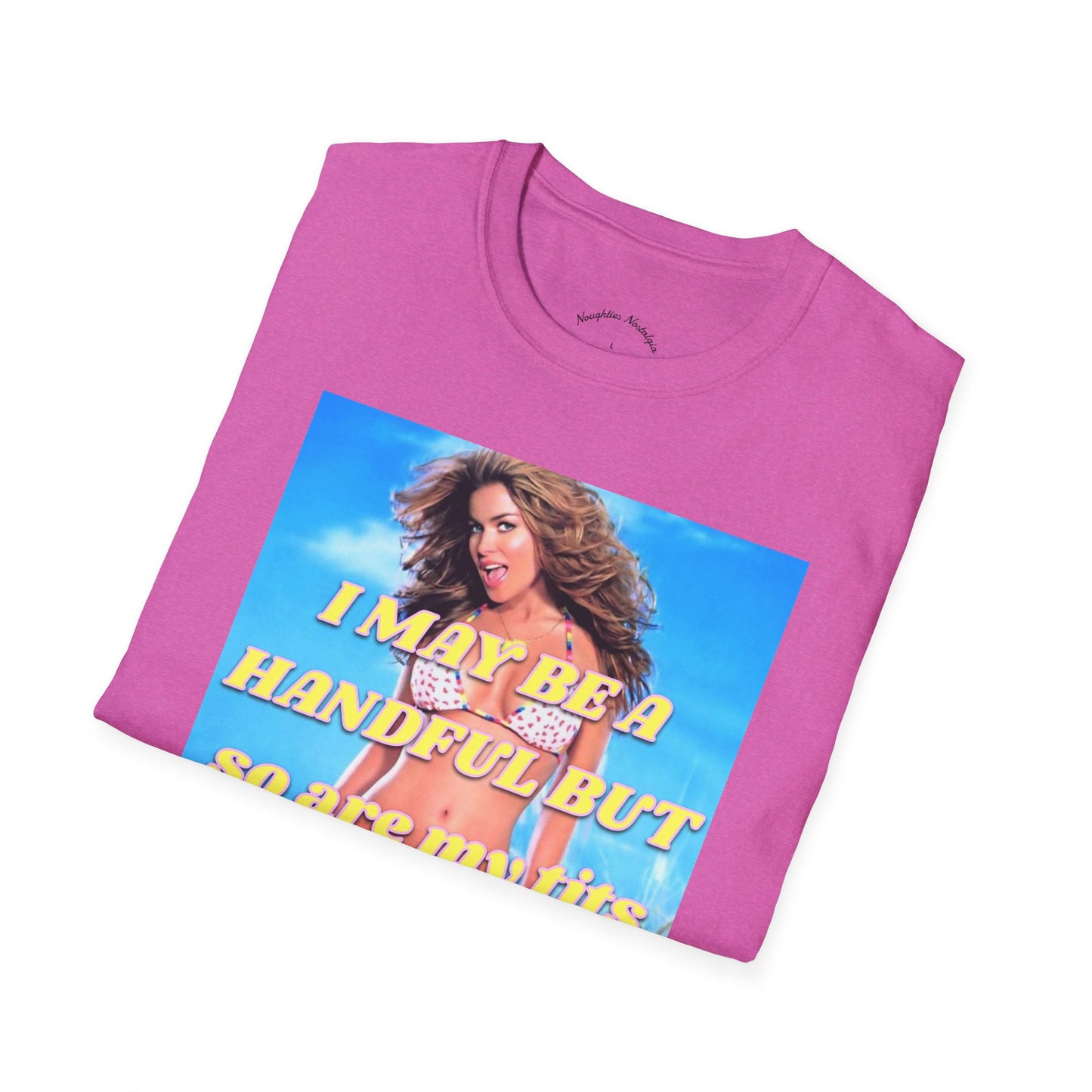 “I may be a handful but so are my t*ts” Unisex Statement Tee