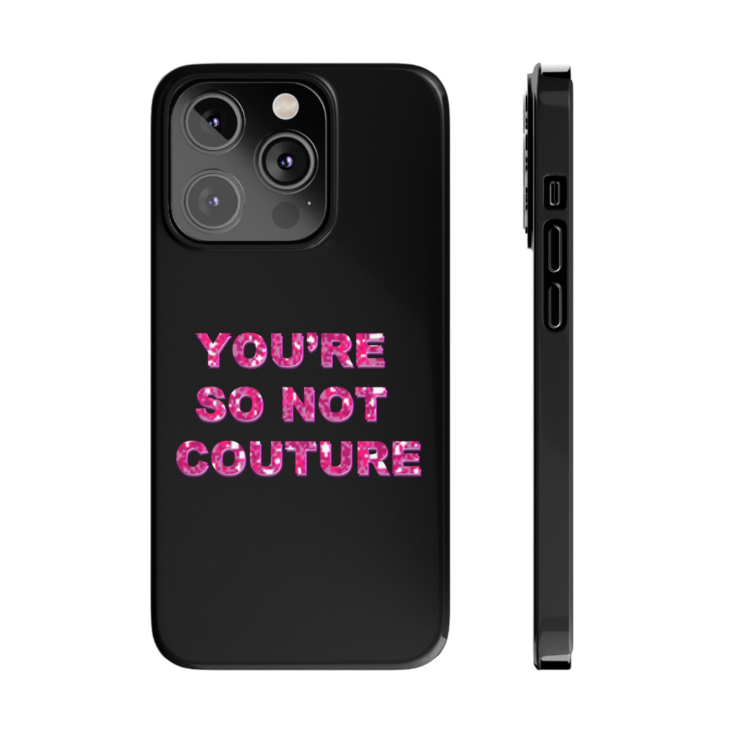'YOU'RE SO NOT COUTURE" Phone Case