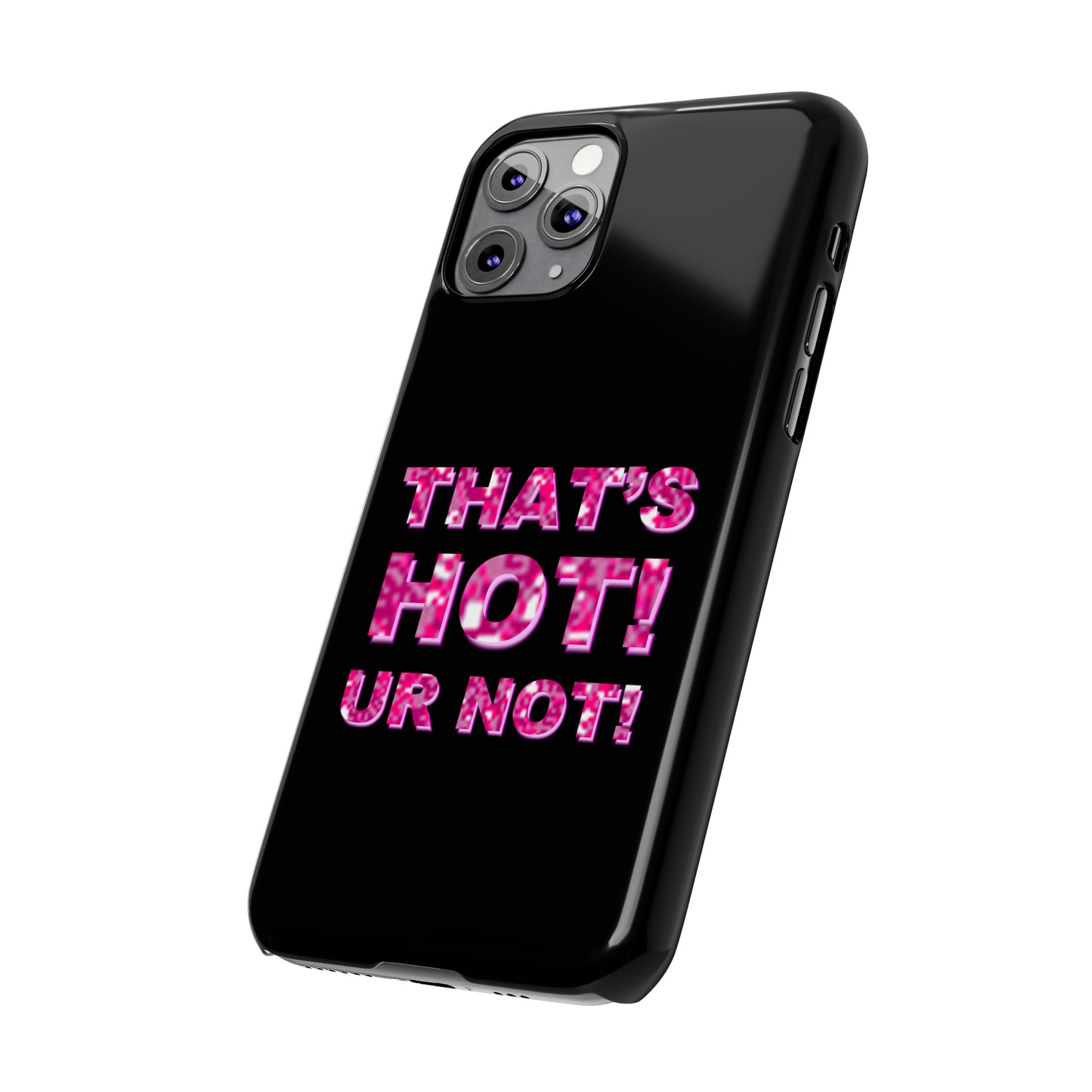 "THAT'S HOT! UR NOT!" Phone Case