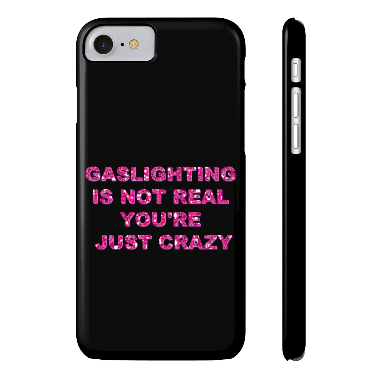 "GASSLIGHTING IS NOT REAL YOU'RE JUST CRAZY" Phone Case