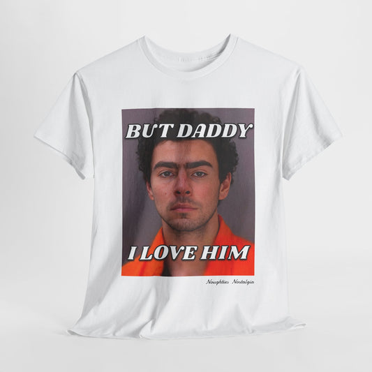 “BUT DADDY I LOVE HIM" Unisex Cotton Tee