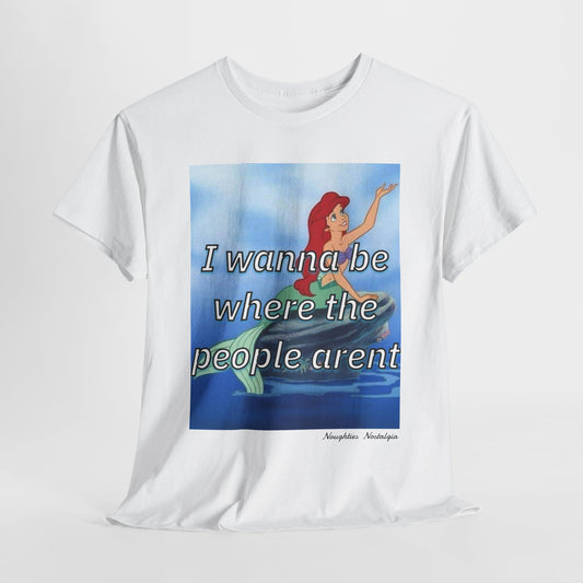 “I wanna be where the people aren’t" Unisex Cotton Tee