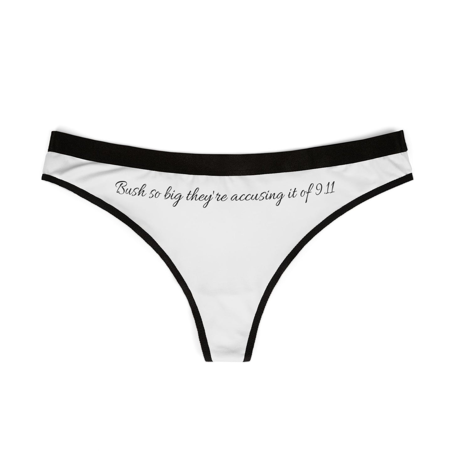 "Bush so big they're accusing it of 9.11" Thong