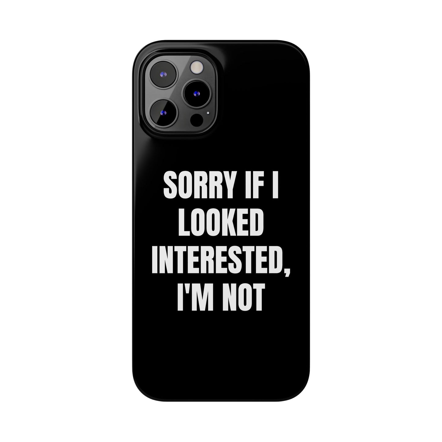 "SORRY IF I LOOKED INTERESTED, I'M NOT" Phone Case (Black)
