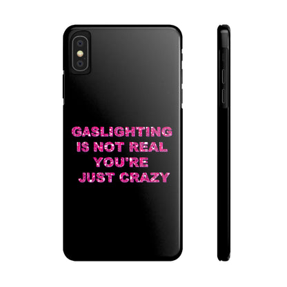 "GASSLIGHTING IS NOT REAL YOU'RE JUST CRAZY" Phone Case