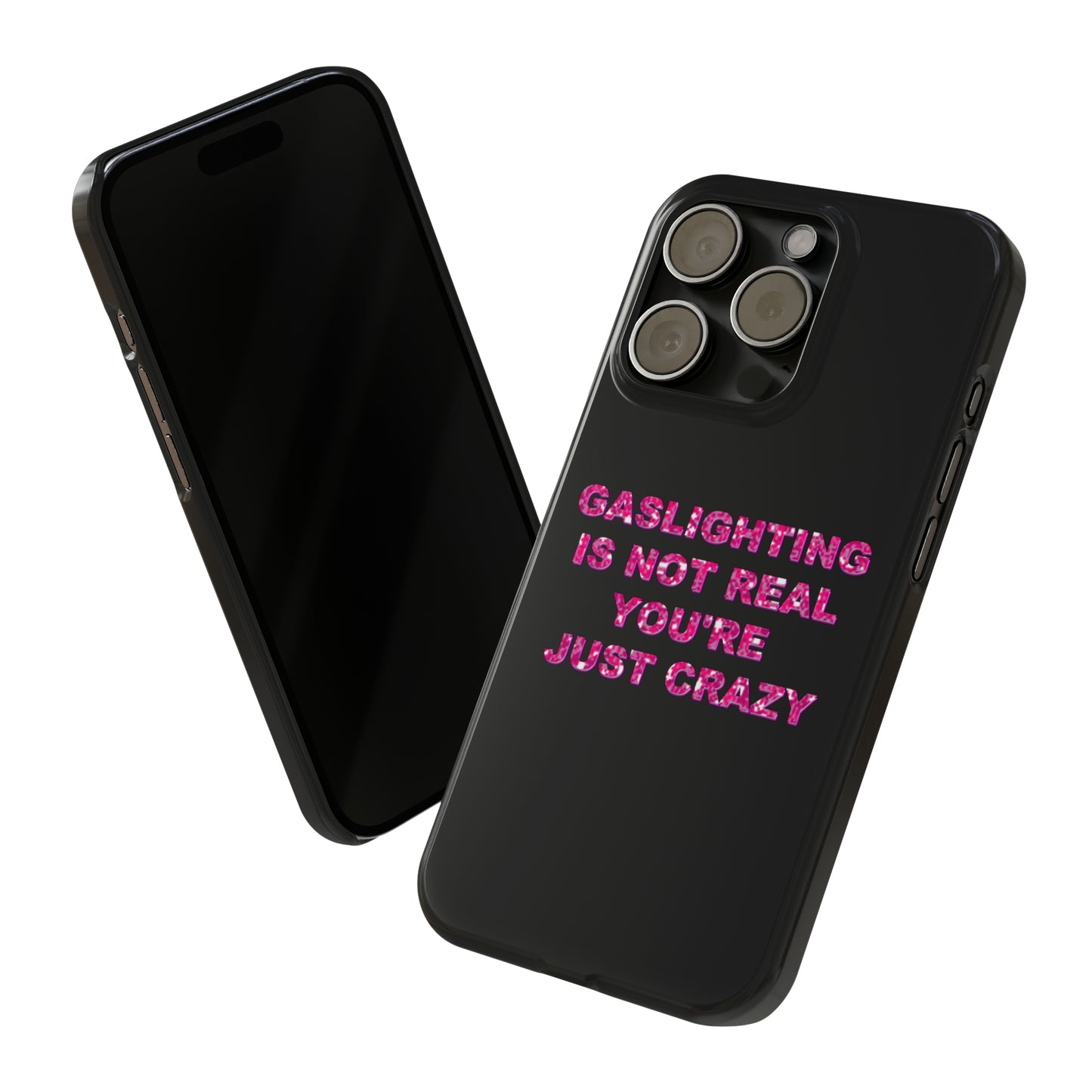 "GASSLIGHTING IS NOT REAL YOU'RE JUST CRAZY" Phone Case