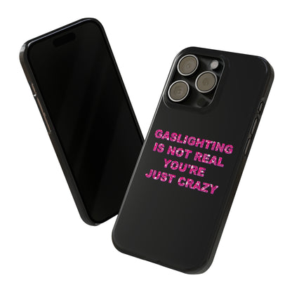 "GASSLIGHTING IS NOT REAL YOU'RE JUST CRAZY" Phone Case